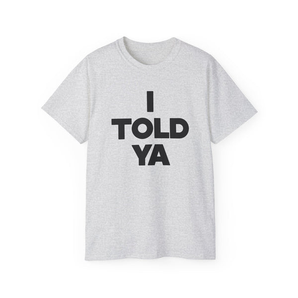 I told ya t-shirt