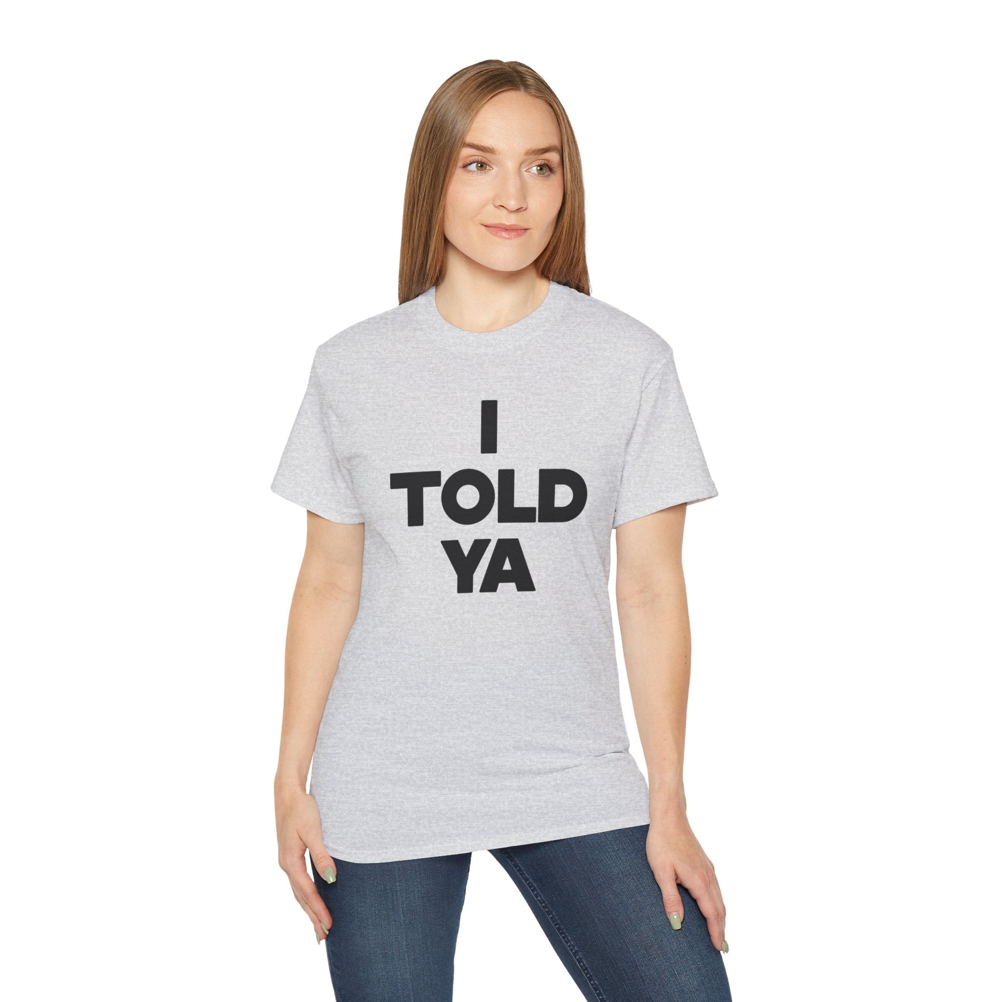 I told ya t-shirt-Bootlg