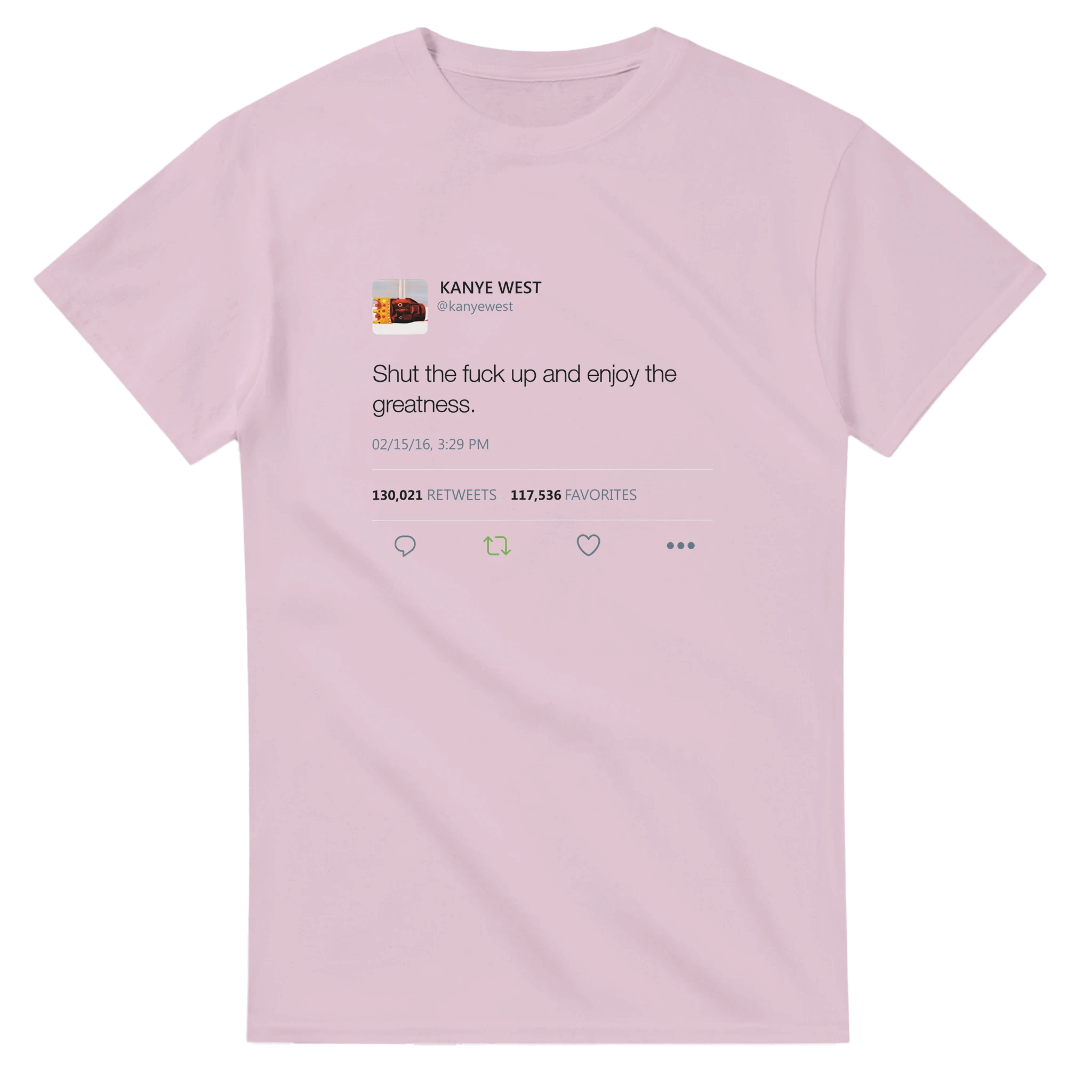 Shut The Fuck Up And Enjoy The Greatness Kanye West Tweet T-Shirt-S-Light Pink-Bootlg