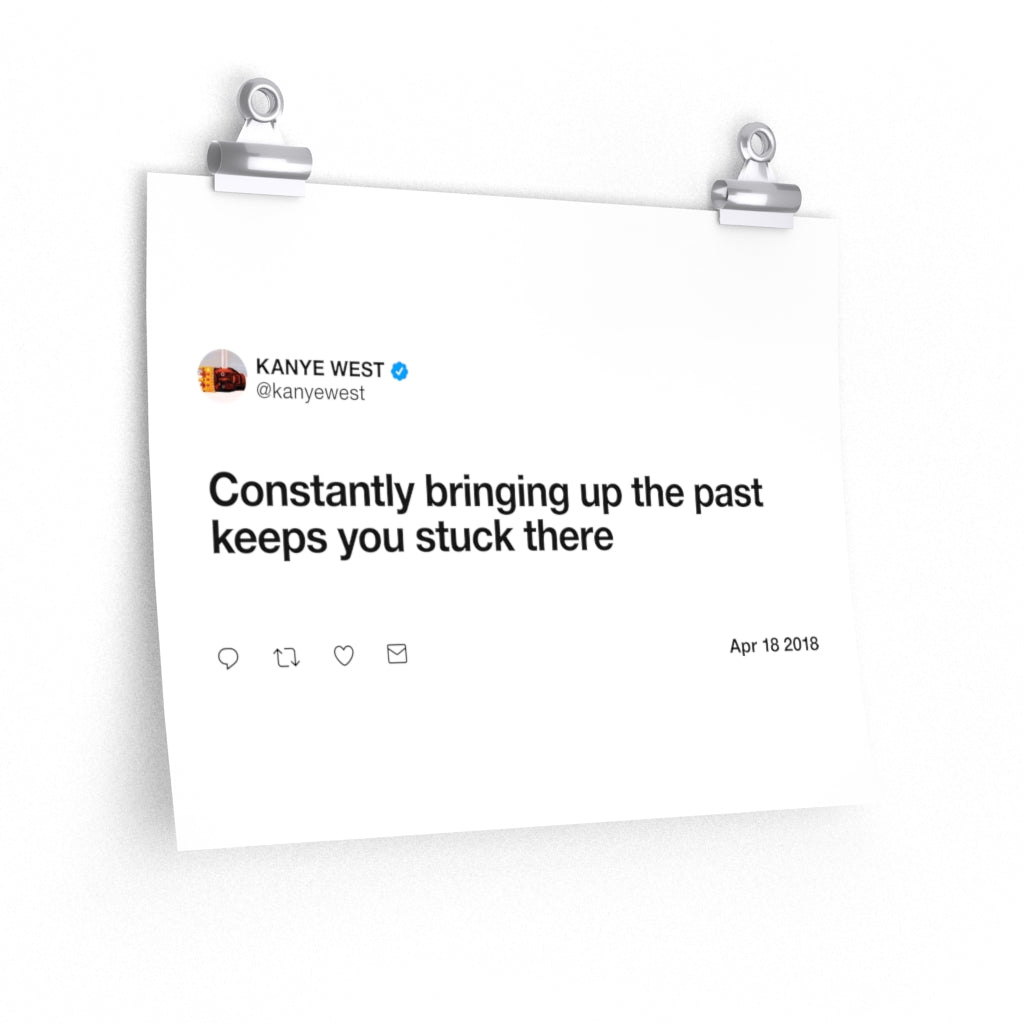 Constantly bringing up the past keeps you stuck there - Kanye West Tweet Twitter Quote Premium Matte horizontal posters-14″ × 11″-CG matt-Bootlg