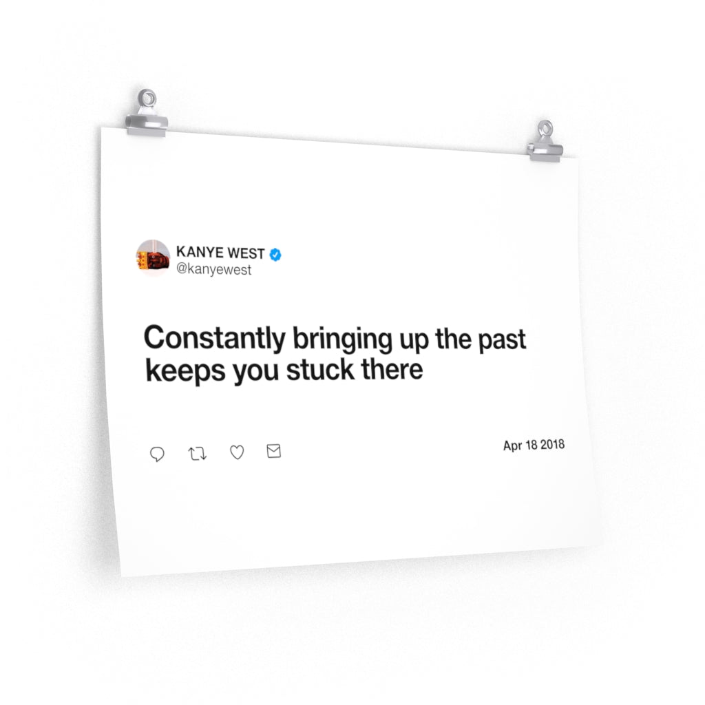 Constantly bringing up the past keeps you stuck there - Kanye West Tweet Twitter Quote Premium Matte horizontal posters-24″ × 18″-CG matt-Bootlg