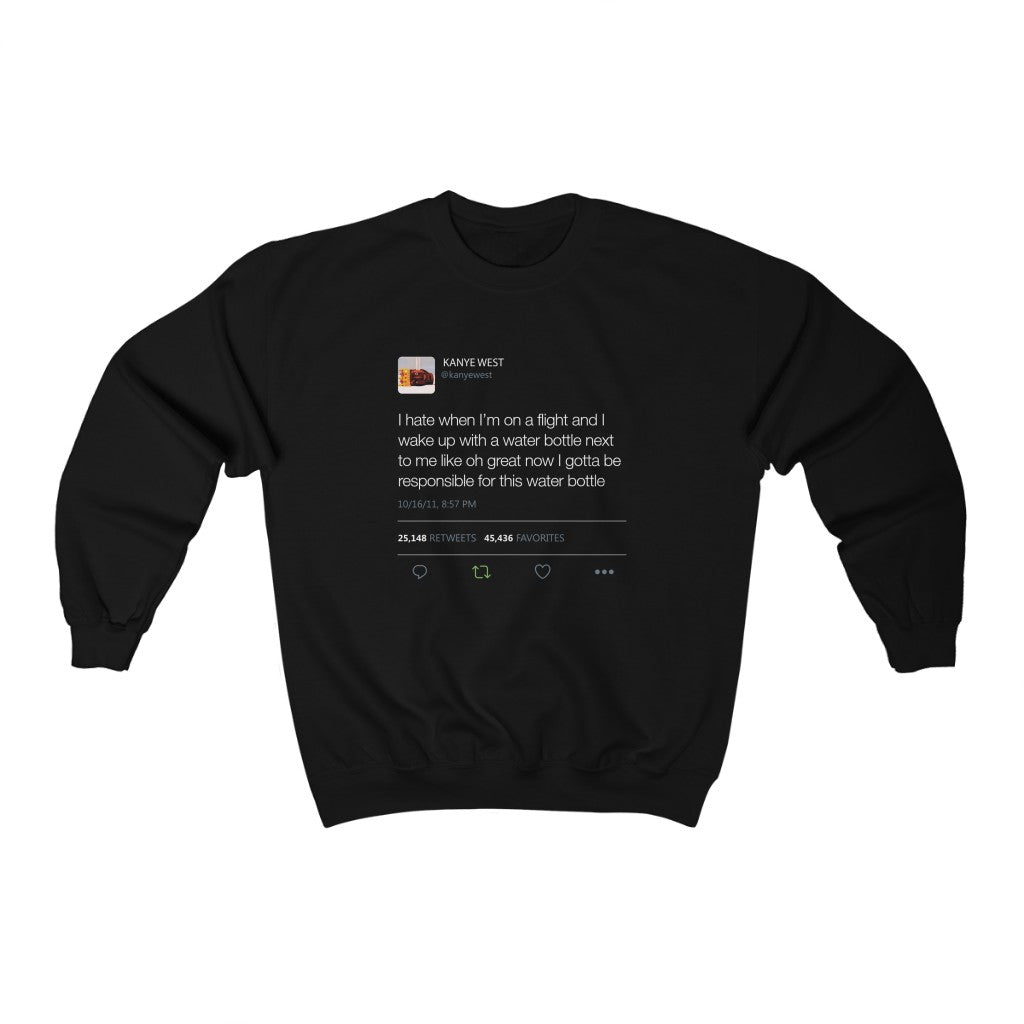 I Hate When I'm On A Flight And...I gotta be responsible for this water bottle Kanye West Tweet Unisex Crewneck Sweatshirt-Black-S-Bootlg