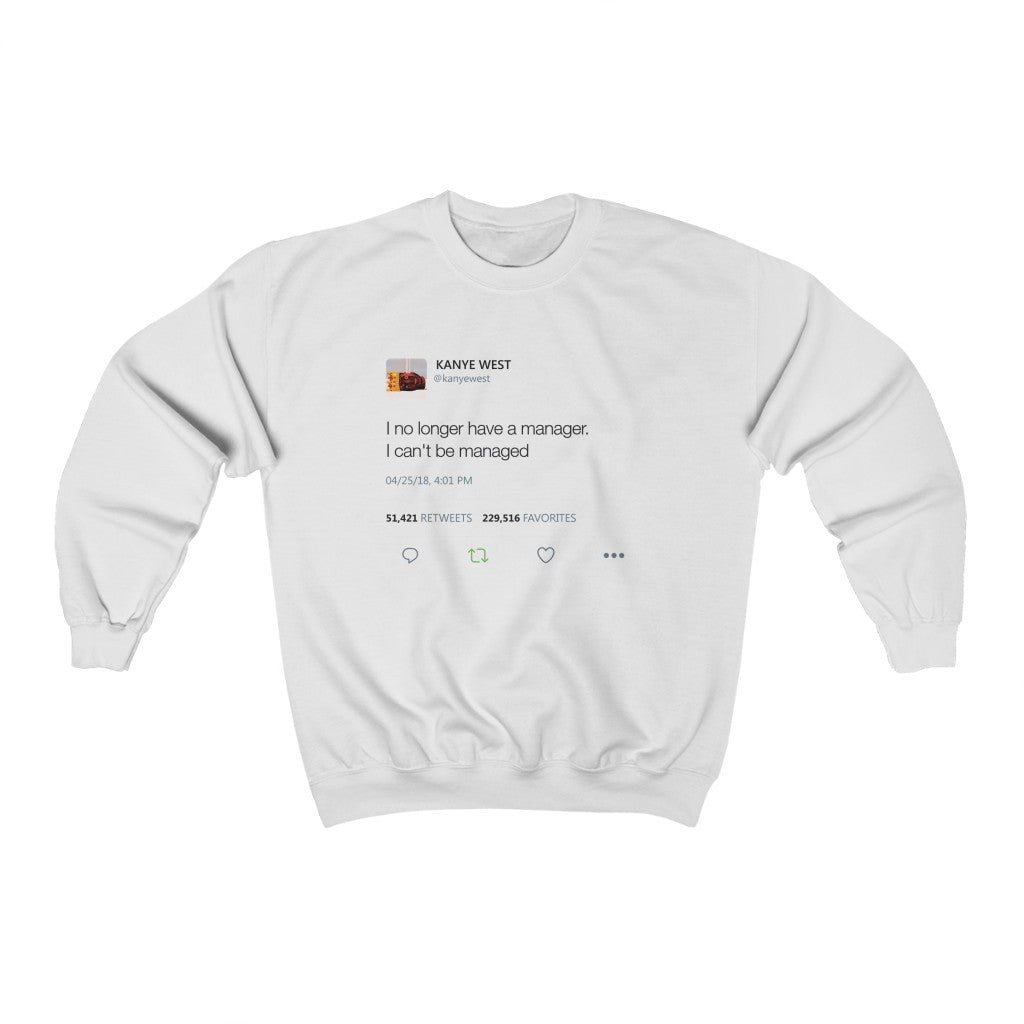 I No Longer Have A Manager I Can't Be Managed Kanye West Tweet Heavy Blend™ Crewneck Sweatshirt-White-S-Bootlg