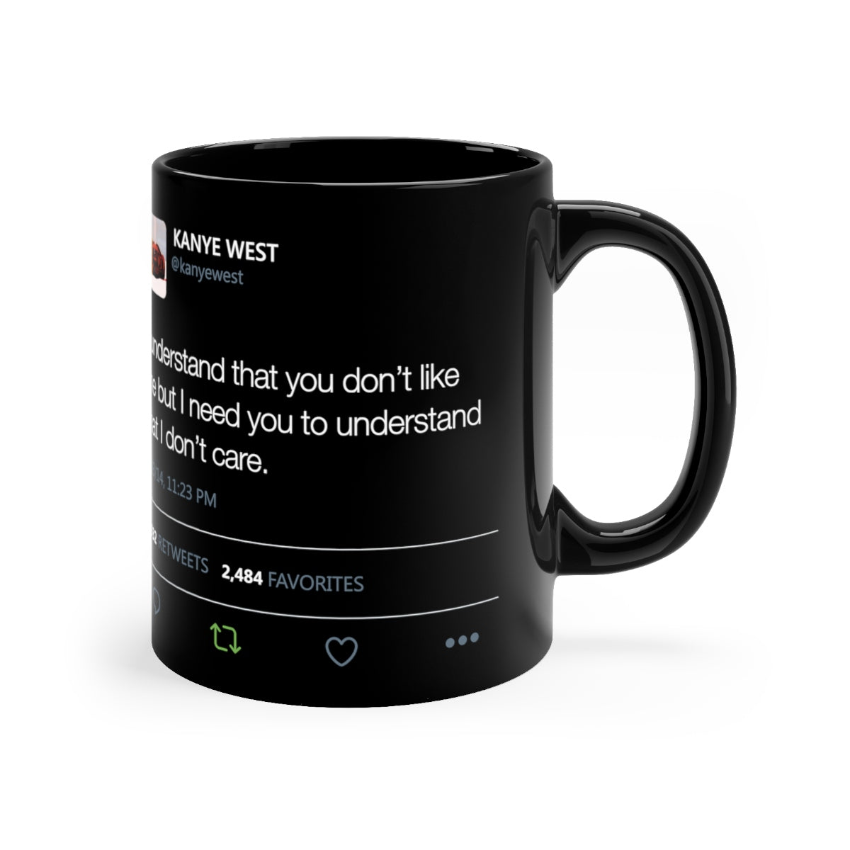 I Understand That You Don't Like Me But I Need You To Understand That I DonT Care Kanye West Tweet Black mug-Bootlg