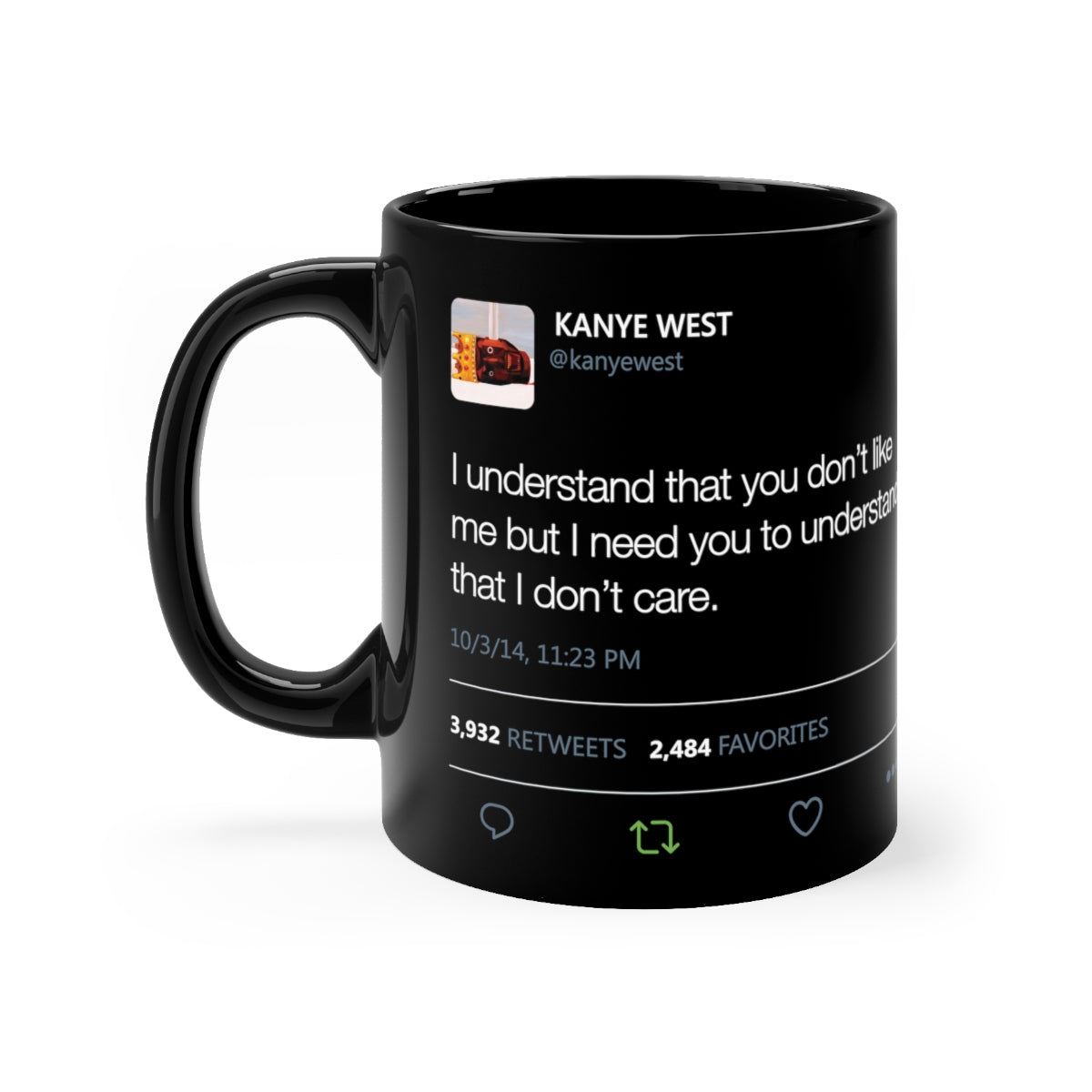 I Understand That You Don't Like Me But I Need You To Understand That I DonT Care Kanye West Tweet Black mug-11oz-Bootlg