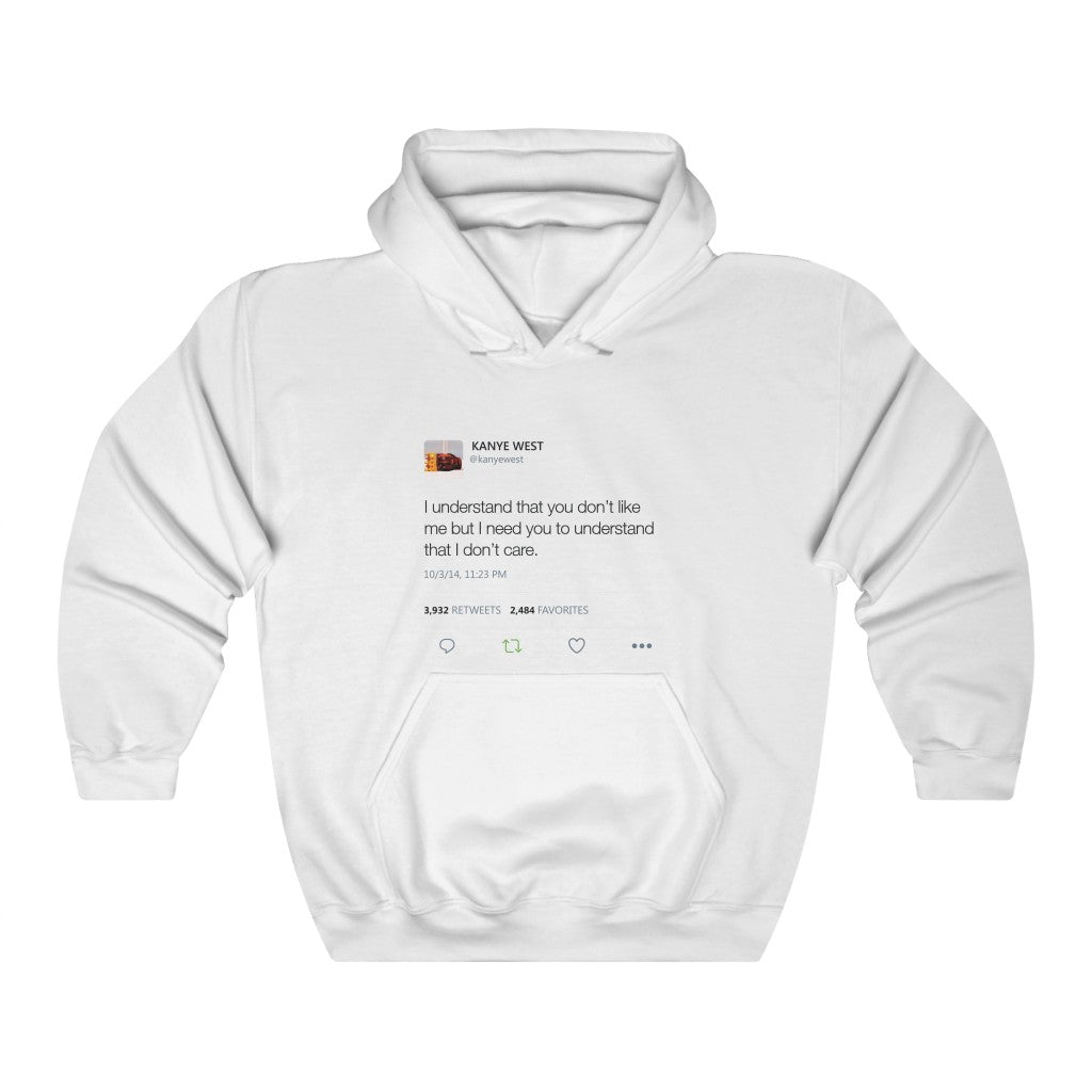 I Understand That You Don't Like Me But I Need You To Understand That I Dont Care Kanye West Tweet Hoodie-L-White-Bootlg