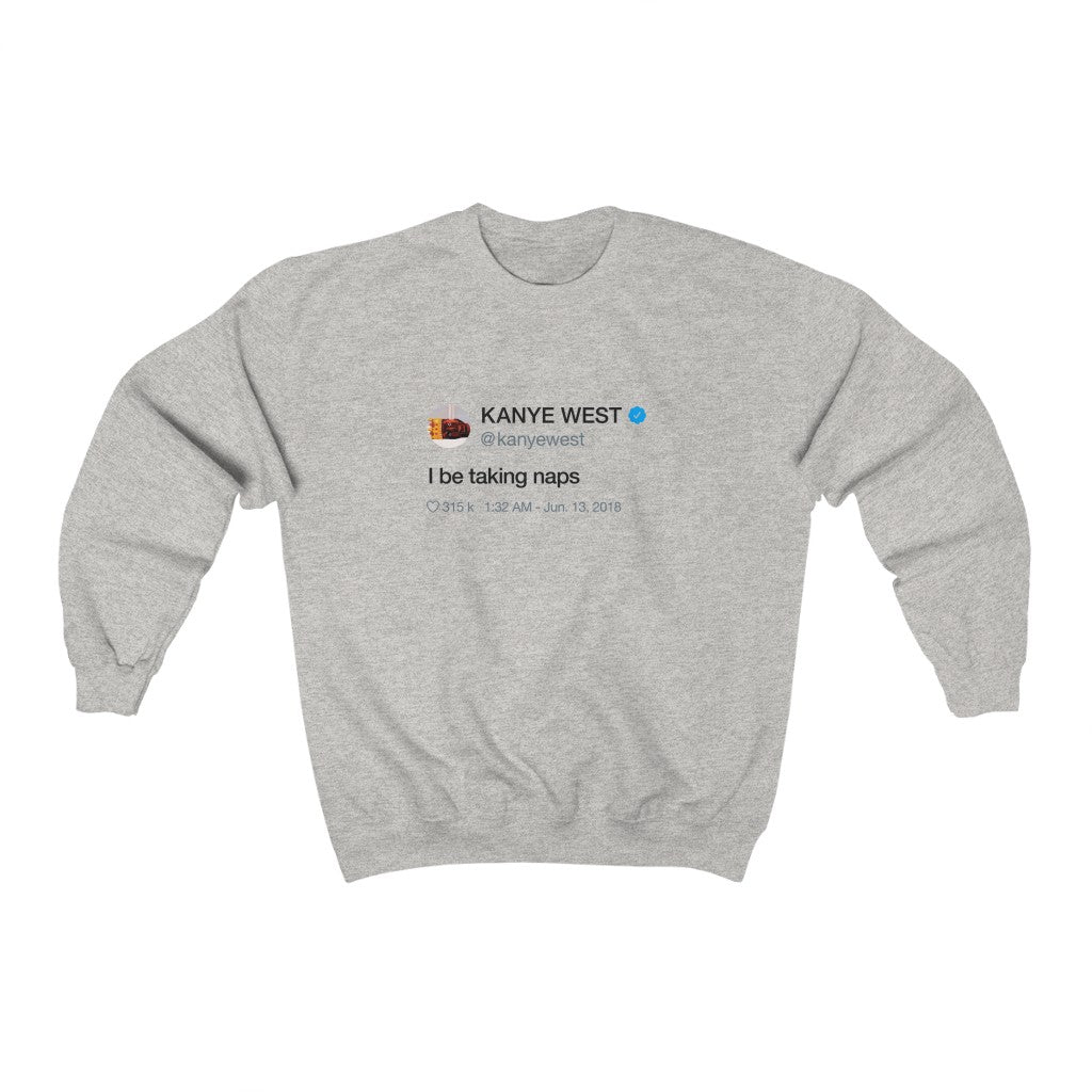 I be taking naps Kanye West Tweet Crewneck Sweatshirt-Ash-S-Bootlg