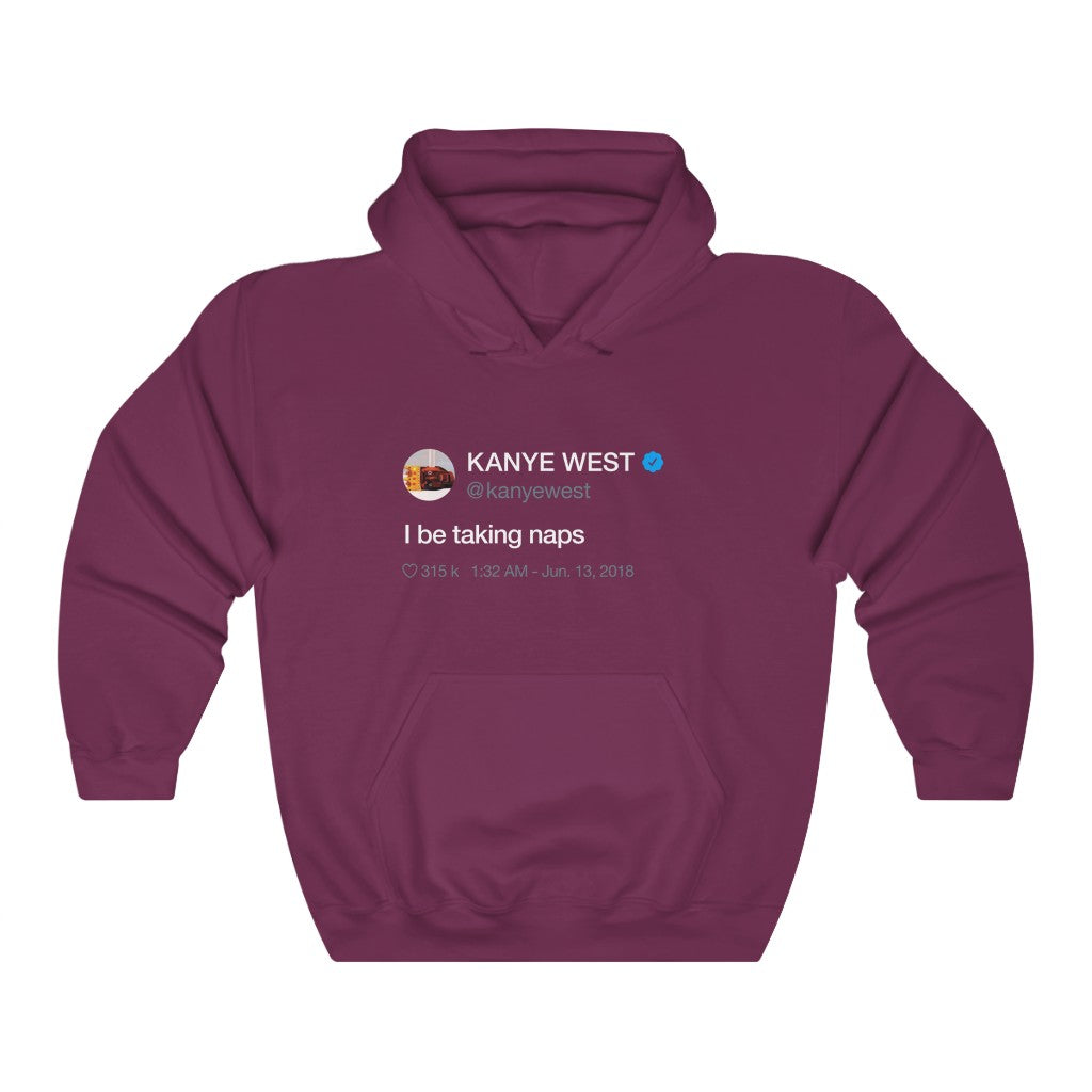 I be taking naps - Kanye West Tweet Hooded Sweatshirt Hoodie-S-Maroon-Bootlg