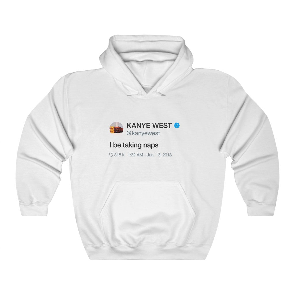 I be taking naps - Kanye West Tweet Hooded Sweatshirt Hoodie-L-White-Bootlg