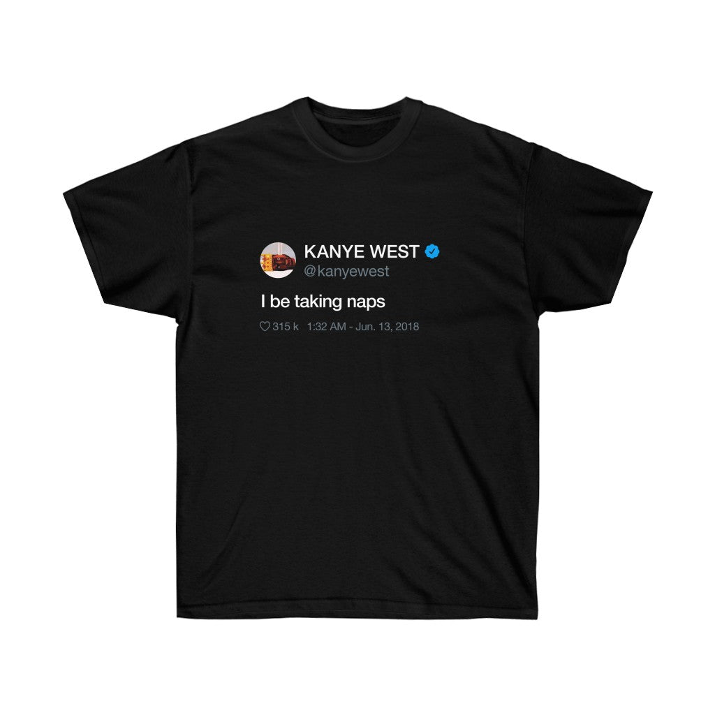 I be taking naps - Kanye West Tweet T-Shirt-S-Black-Bootlg