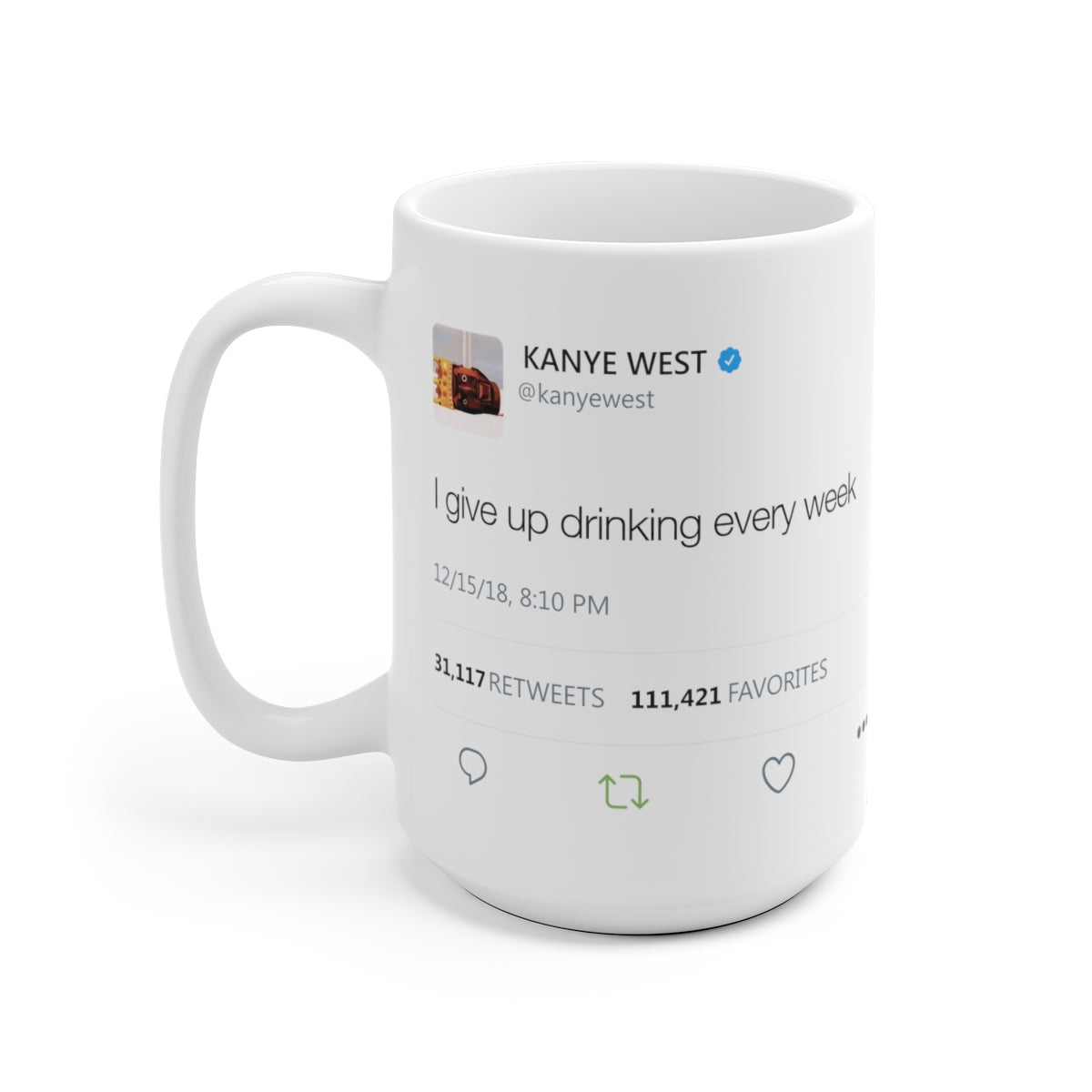 I give up drinking every week Kanye West Mug-15oz-Bootlg