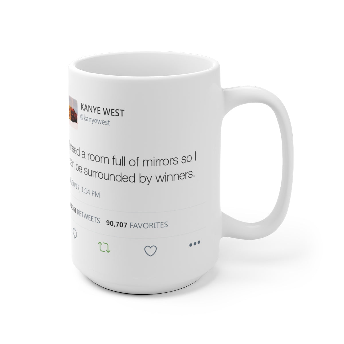 I need a room full of mirrors so I can be surrounded by winners - Kanye West Mug Tweet-Bootlg