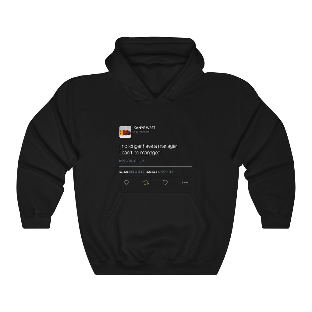 I no longer have a manager. I can't be managed - Kanye West Tweet Unisex Hoodie-S-Black-Bootlg