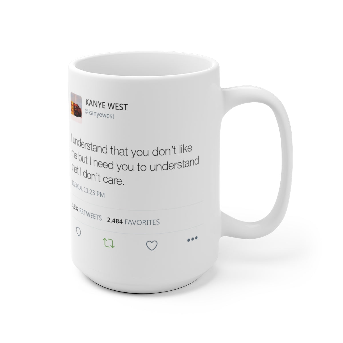 I understand that you don't like me but I need you to understand that I don't care - Kanye West Tweet Mug-Bootlg