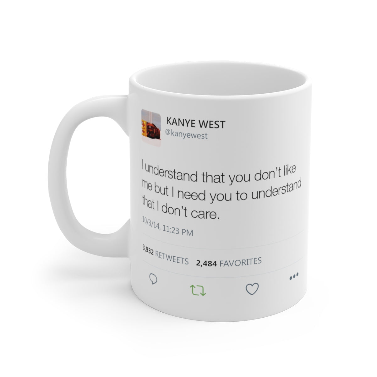 I understand that you don't like me but I need you to understand that I don't care - Kanye West Tweet Mug-11oz-Bootlg