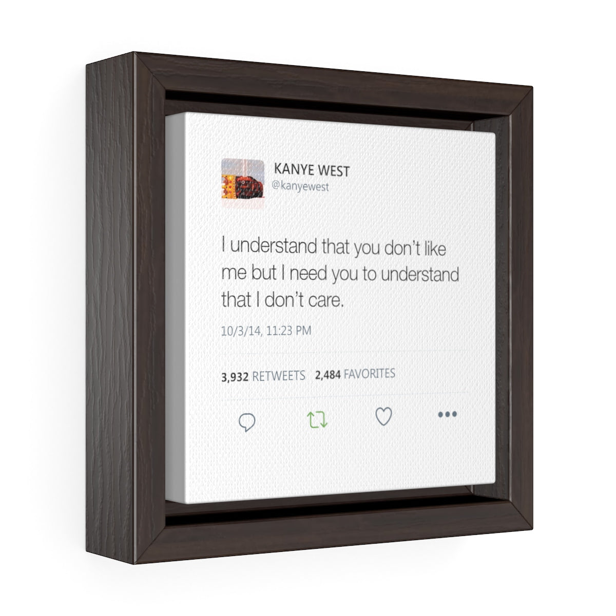 I understand that you don't like me but I need you to understand that I don't care. Kanye West Tweet Framed Canvas-6″ × 6″-Bootlg