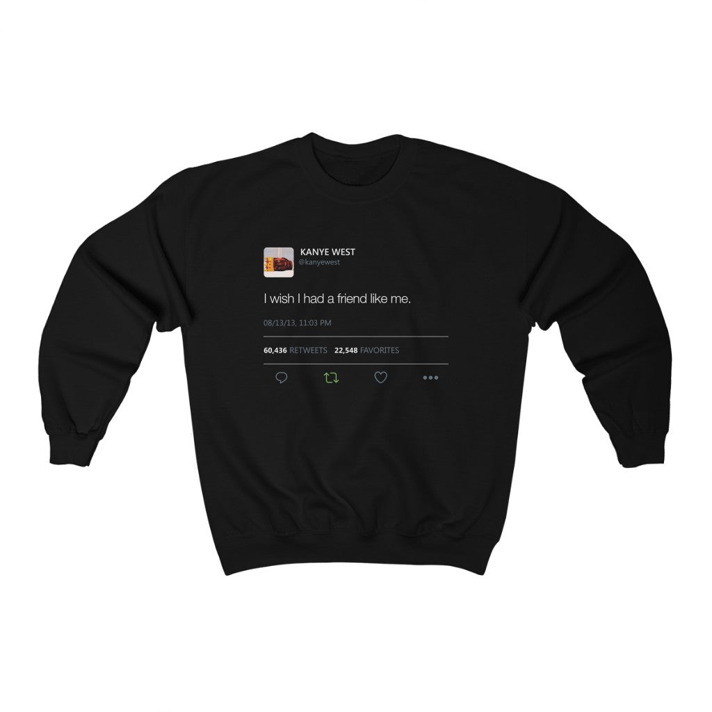 I wish I had a friend like me - Kanye West Tweet Crewneck Sweatshirt-Black-S-Bootlg
