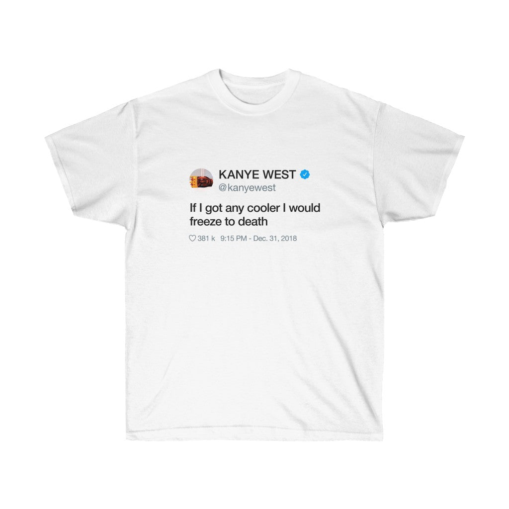 If I got any cooler I would freeze to death Kanye West Tweet Crewneck-L-White-Bootlg
