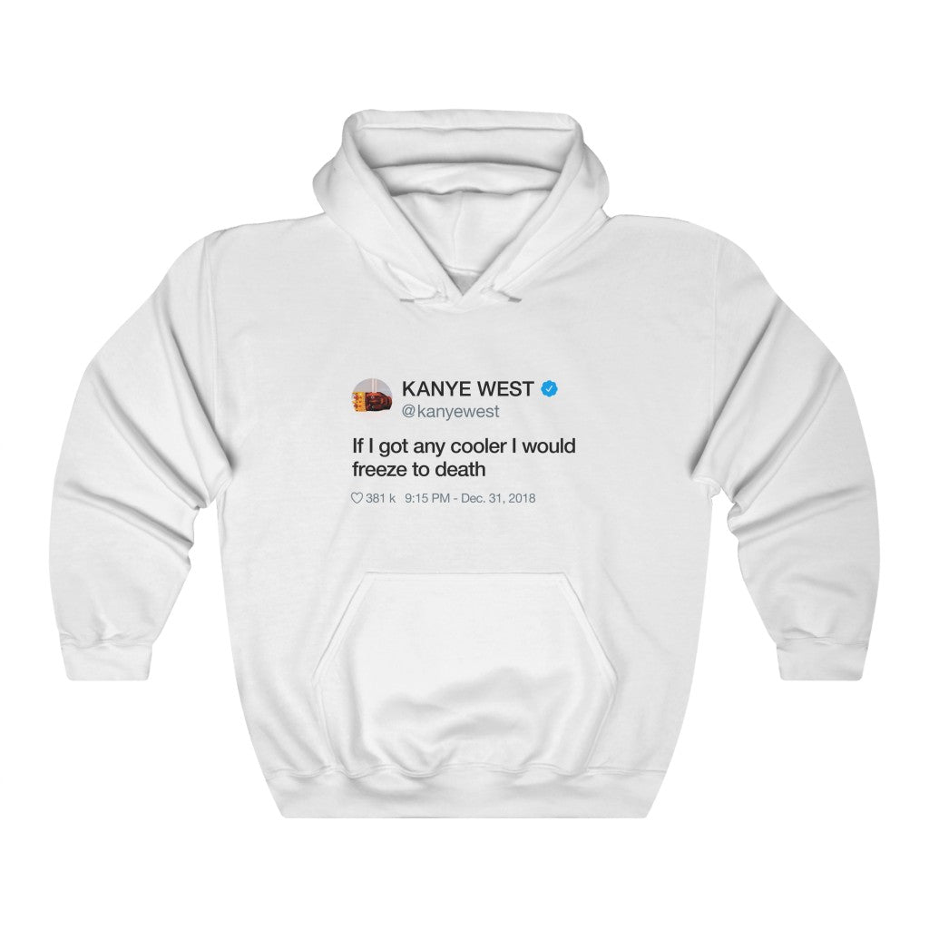 If I got any cooler I would freeze to death - Kanye West Tweet Hoodie-L-White-Bootlg