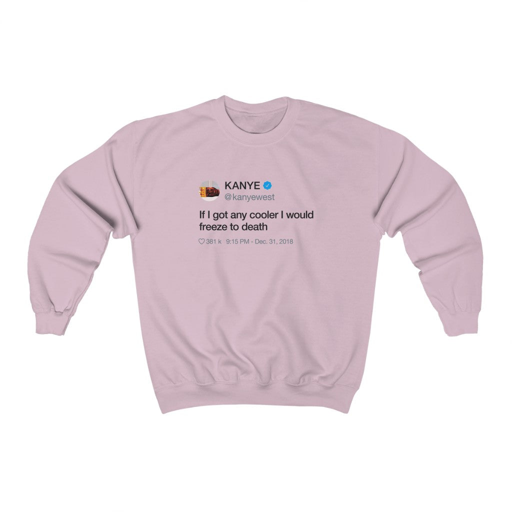 If I got any cooler I would freeze to death Kanye West Tweet Inspired Unisex Crewneck Sweatshirt-Light Pink-S-Bootlg