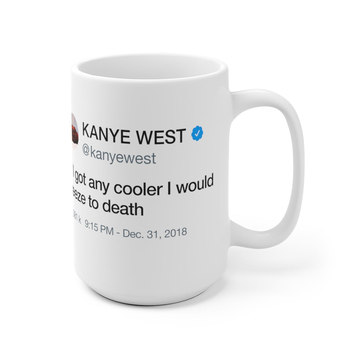 If I got any cooler I would freeze to death - Kanye West Tweet Quote Mug-Bootlg