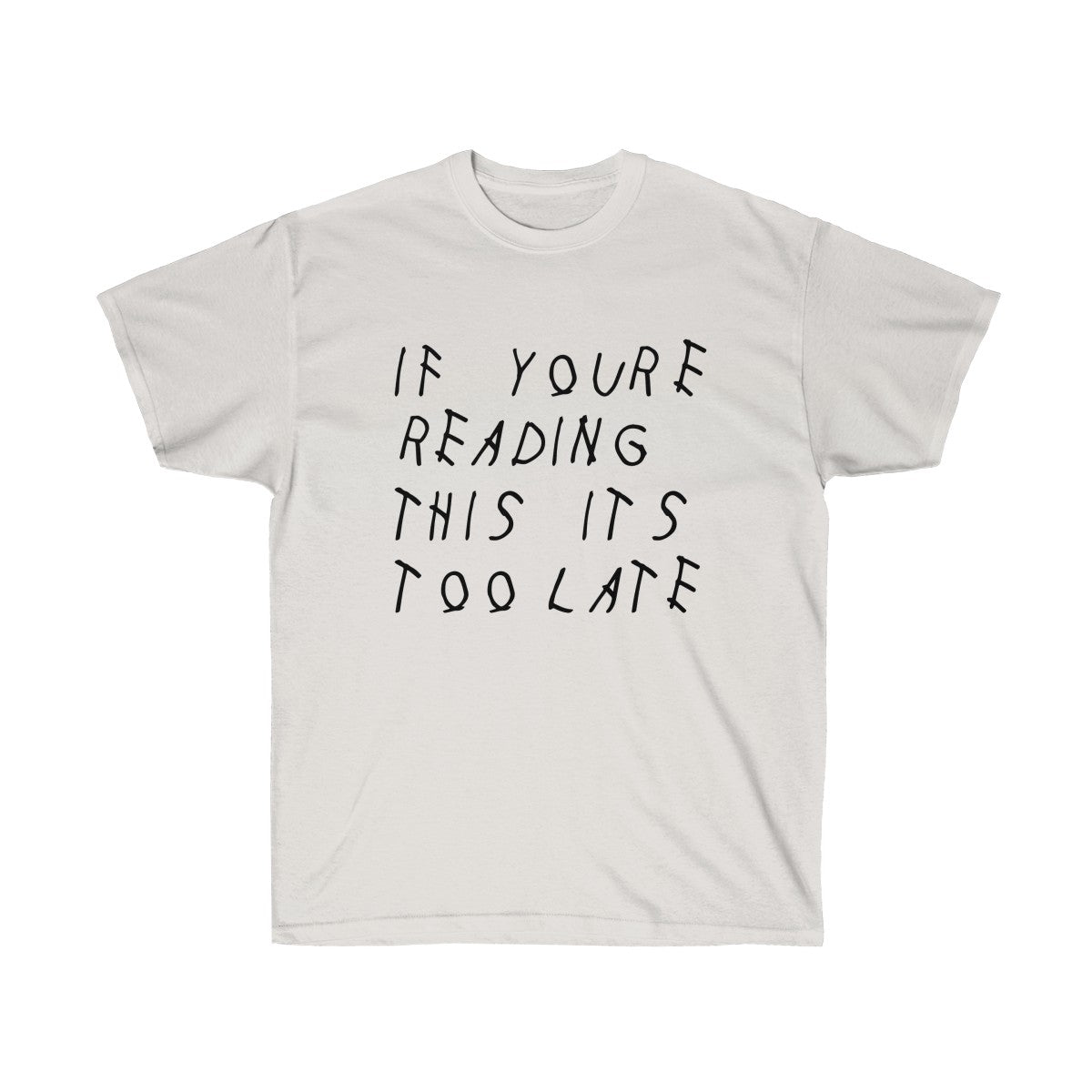 If your reading this it's too late Drake inspired Tee-Ash Grey-S-Bootlg