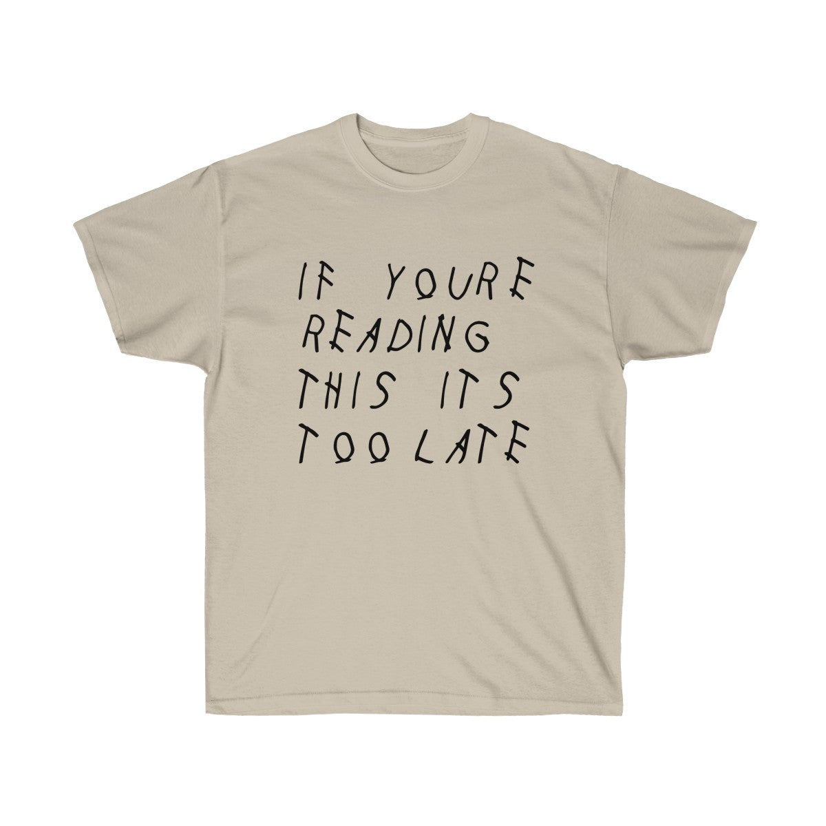 If your reading this it's too late Drake inspired Tee-Sand-S-Bootlg