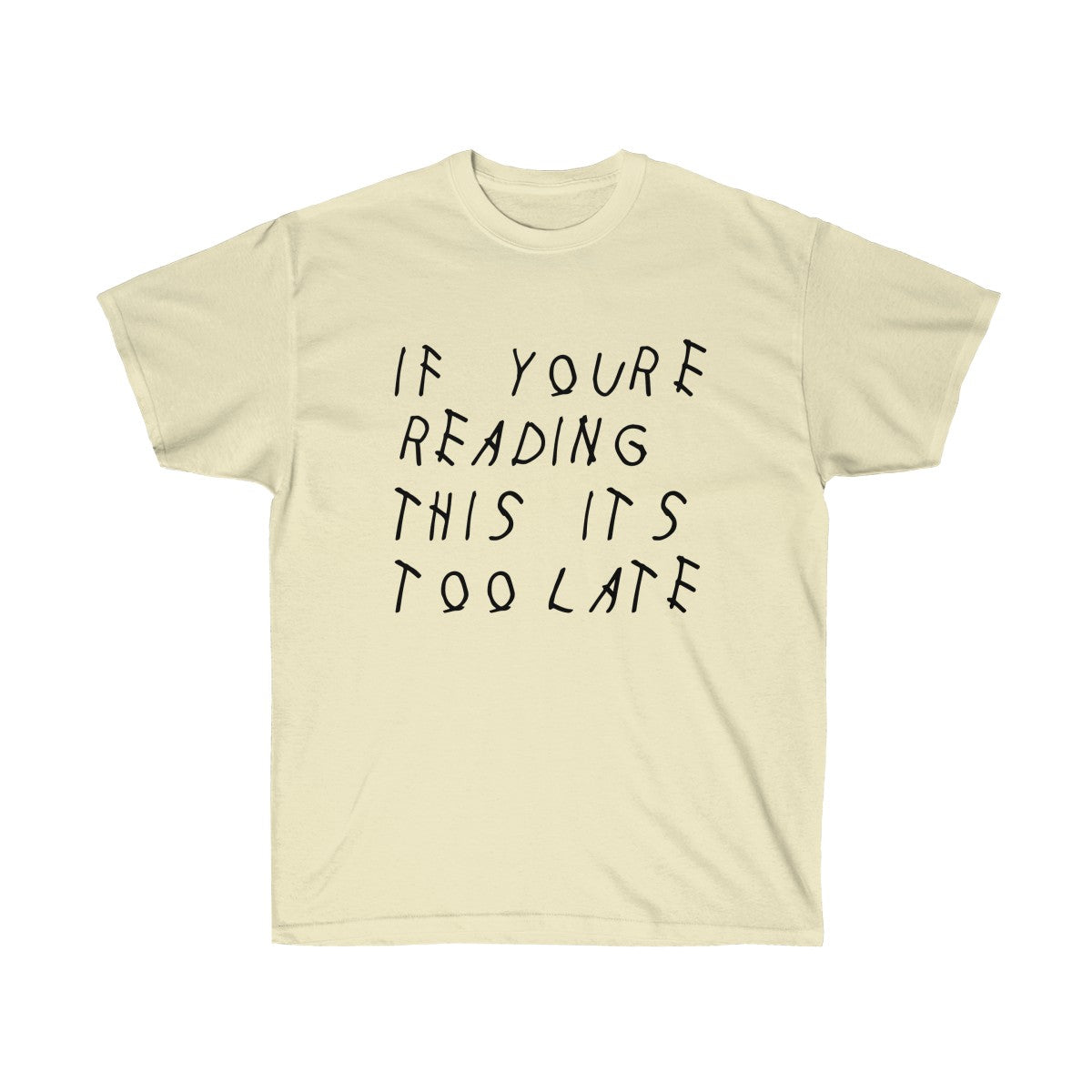 If your reading this it's too late Drake inspired Tee-Natural-S-Bootlg