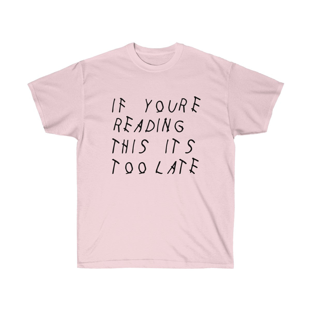 If your reading this it's too late Drake inspired Tee-Light Pink-S-Bootlg