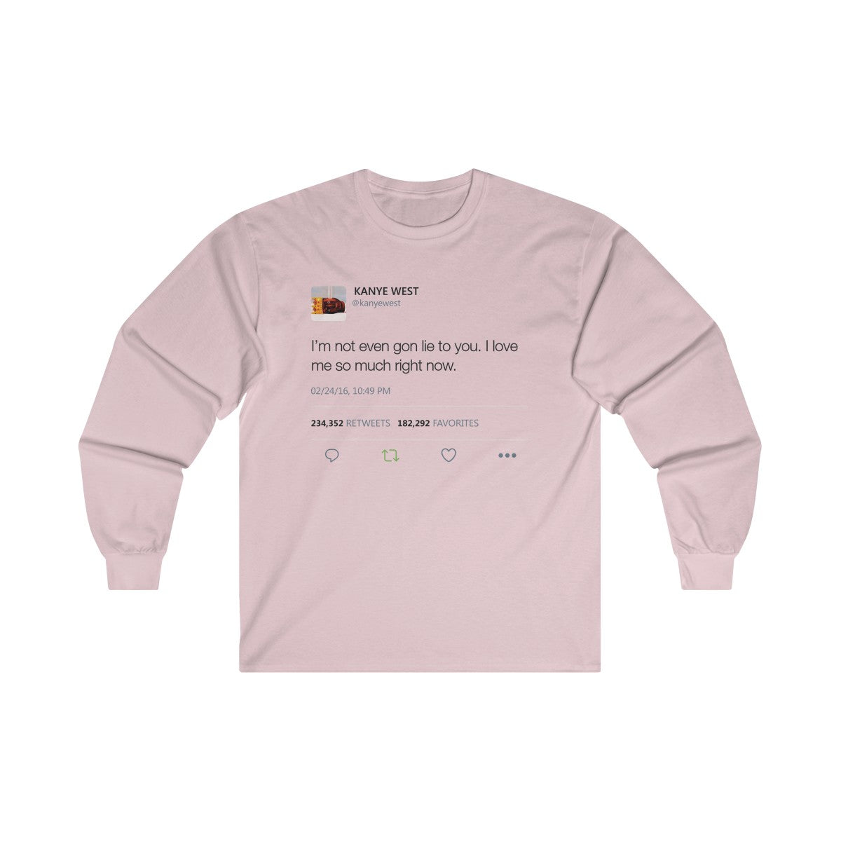 I'm Not Even Gon Lie To You I Love Me So Much Right Now Kanye West Tweet Long Sleeve Tee-Light Pink-S-Bootlg