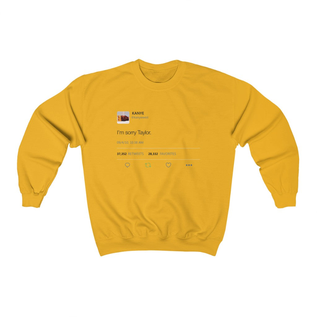 I'm sorry Taylor - Kanye West Tweet Crewneck Sweatshirt-Gold-S-Bootlg