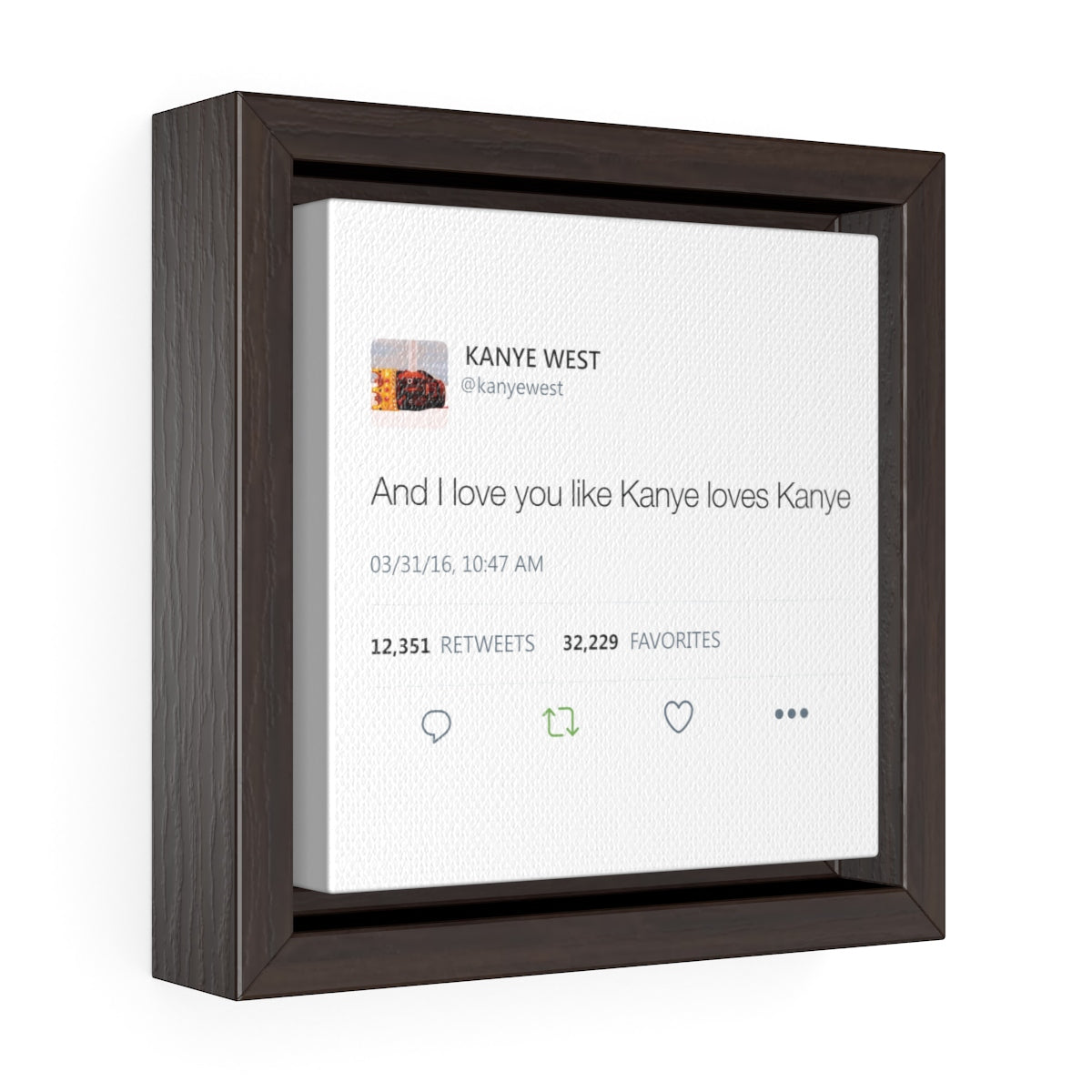 Kanye West Tweet I love you like Kanye loves Kanye Quote Square Framed Wrap Canvas-6″ × 6″-Bootlg