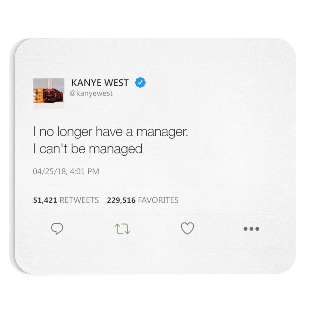 Kanye West Tweet Mousepad - I no longer have a manager. I can't be managed - Great Kanye West Fan Gift-Bootlg