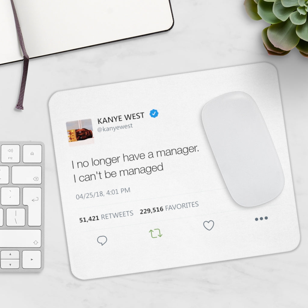 Kanye West Tweet Mousepad - I no longer have a manager. I can't be managed - Great Kanye West Fan Gift-9" × 7.5"-Bootlg