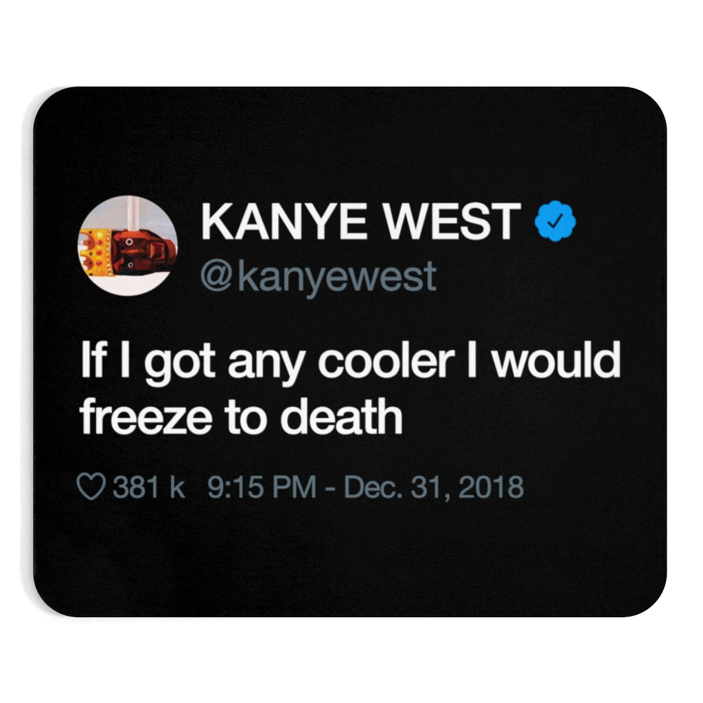 Kanye West Tweet Mousepad - If I Got Any Cooler I Would Freeze To Death-Bootlg