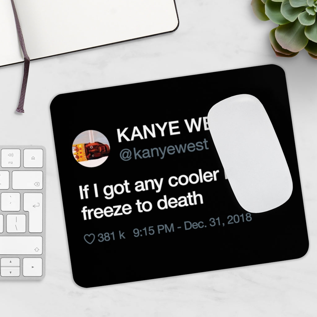 Kanye West Tweet Mousepad - If I Got Any Cooler I Would Freeze To Death-Bootlg