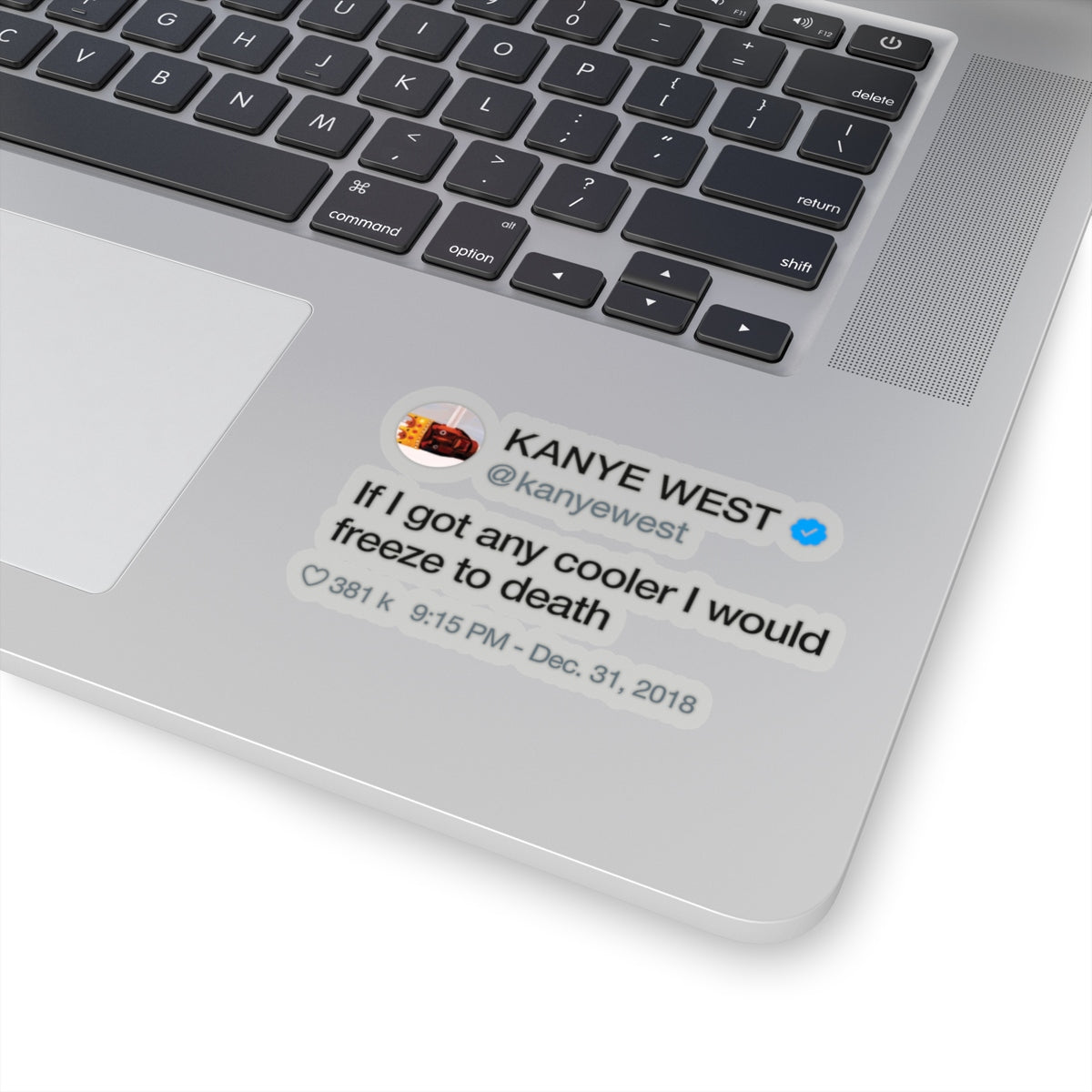 Kanye West Tweet quote If I got any cooler I would freeze to death Stickers-4x4"-Transparent-Bootlg