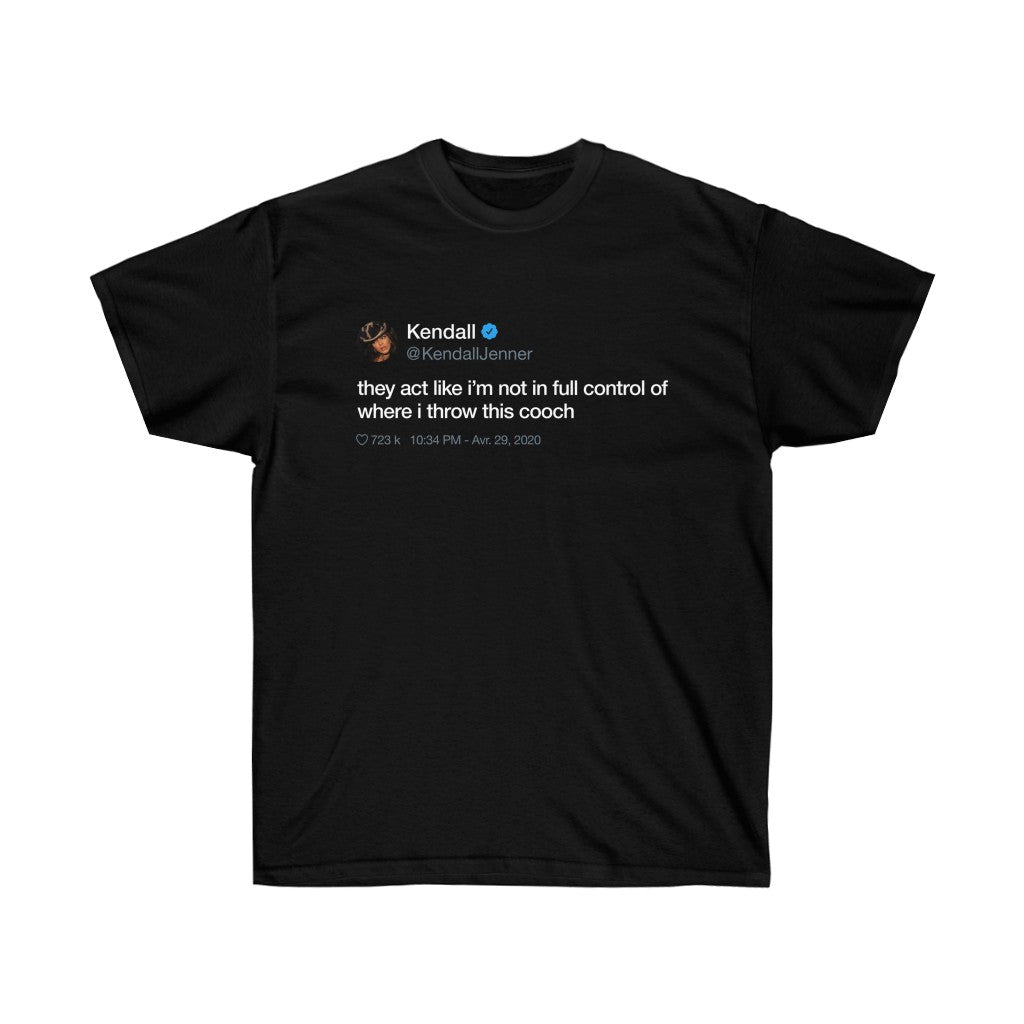 Kendall Jenner They act like i'm not in full control of where i throw this cooch Tweet T-Shirt-S-Black-Bootlg