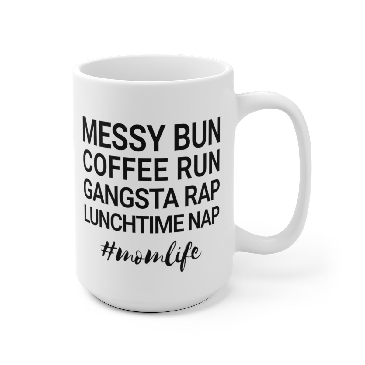 Messy Bun Coffee Run Gangsta Rap Lunchtime Nap #MomLife MomLife Mothers Day White Ceramic Mug-Bootlg