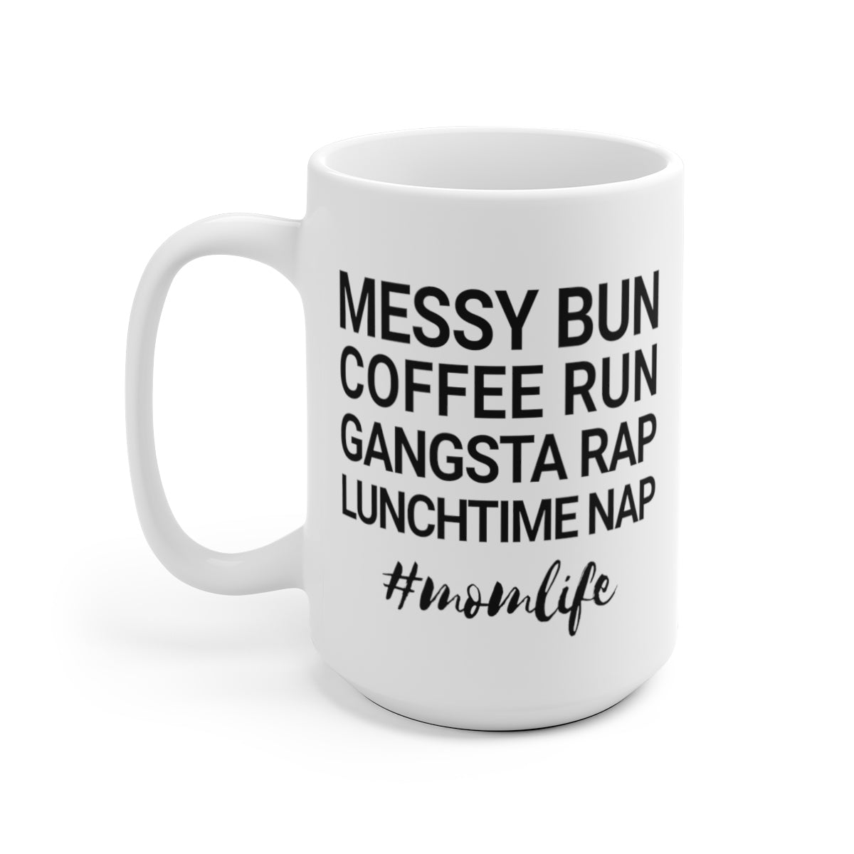 Messy Bun Coffee Run Gangsta Rap Lunchtime Nap #MomLife MomLife Mothers Day White Ceramic Mug-Bootlg