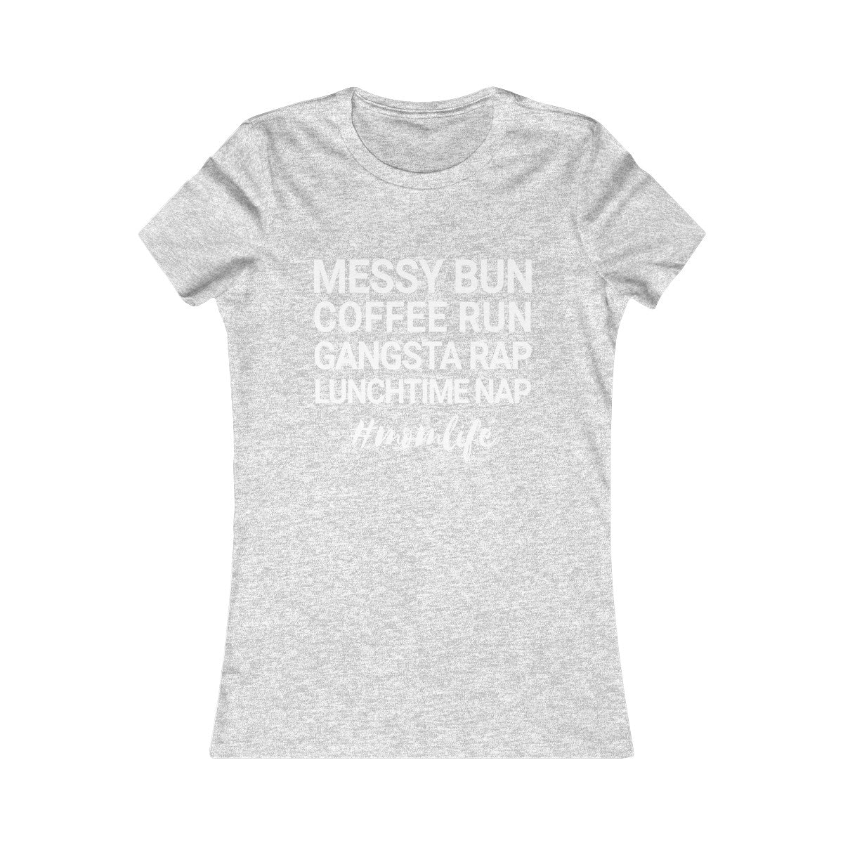Messy Bun Coffee Run Gangsta Rap Lunchtime Nap #MomLife MomLife Mothers Day Women's Favorite Tee-Athletic Heather-S-Bootlg