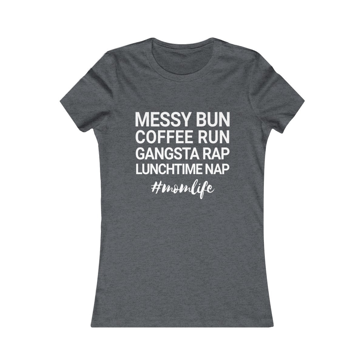 Messy Bun Coffee Run Gangsta Rap Lunchtime Nap #MomLife MomLife Mothers Day Women's Favorite Tee-Dark Grey Heather-S-Bootlg