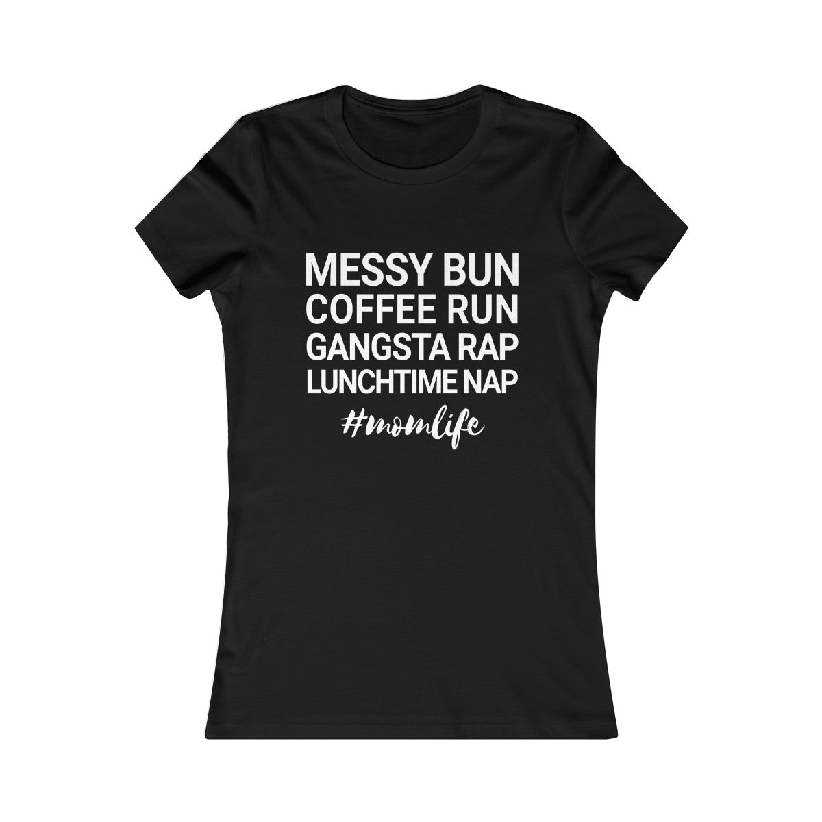 Messy Bun Coffee Run Gangsta Rap Lunchtime Nap #MomLife MomLife Mothers Day Women's Favorite Tee-Black-L-Bootlg