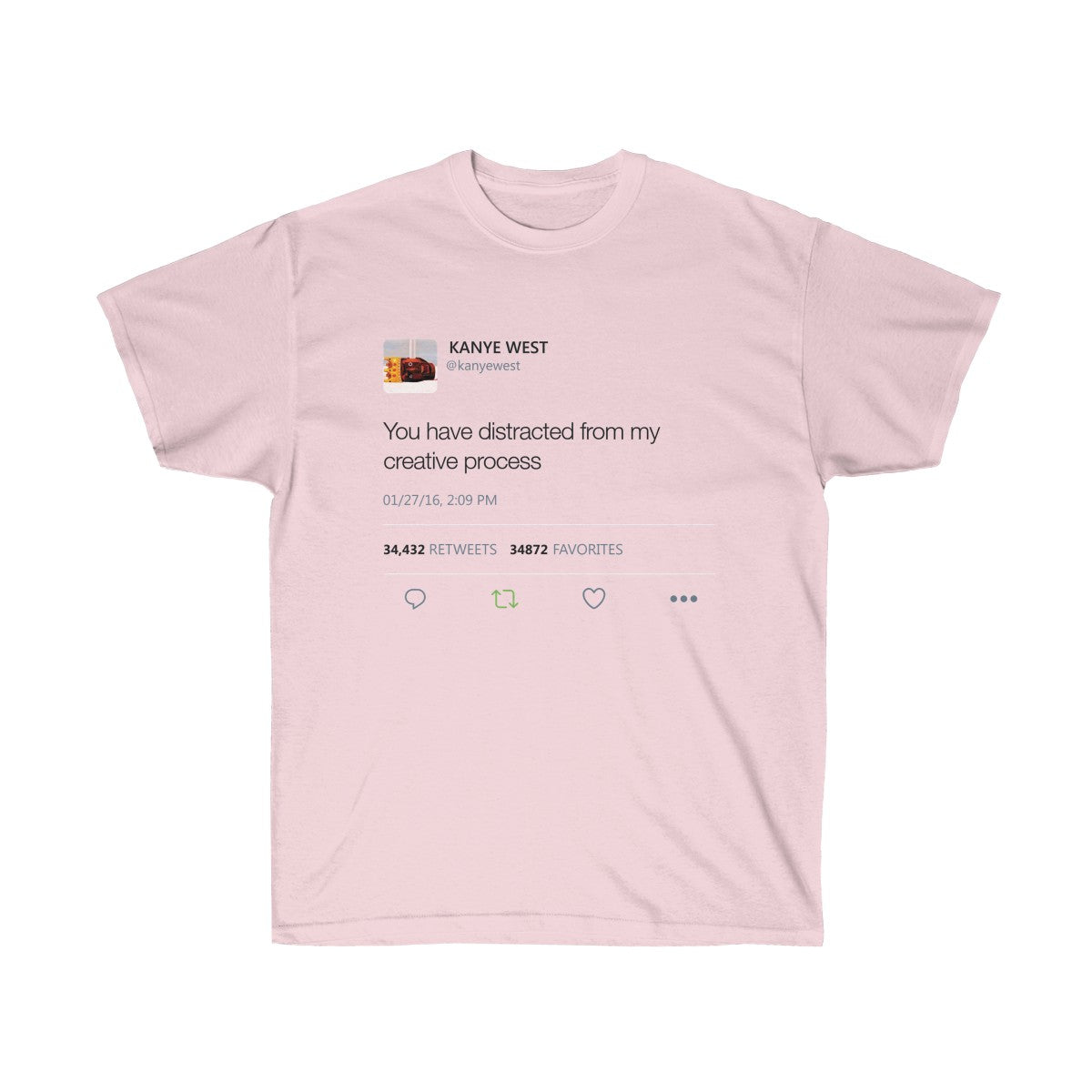 You have distracted from my creative process - Kanye West Tweet T-Shirt-Light Pink-S-Bootlg