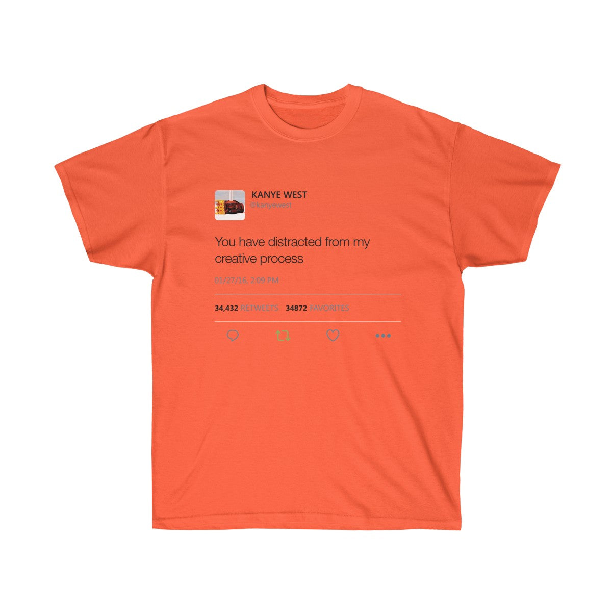 You have distracted from my creative process - Kanye West Tweet T-Shirt-Orange-S-Bootlg