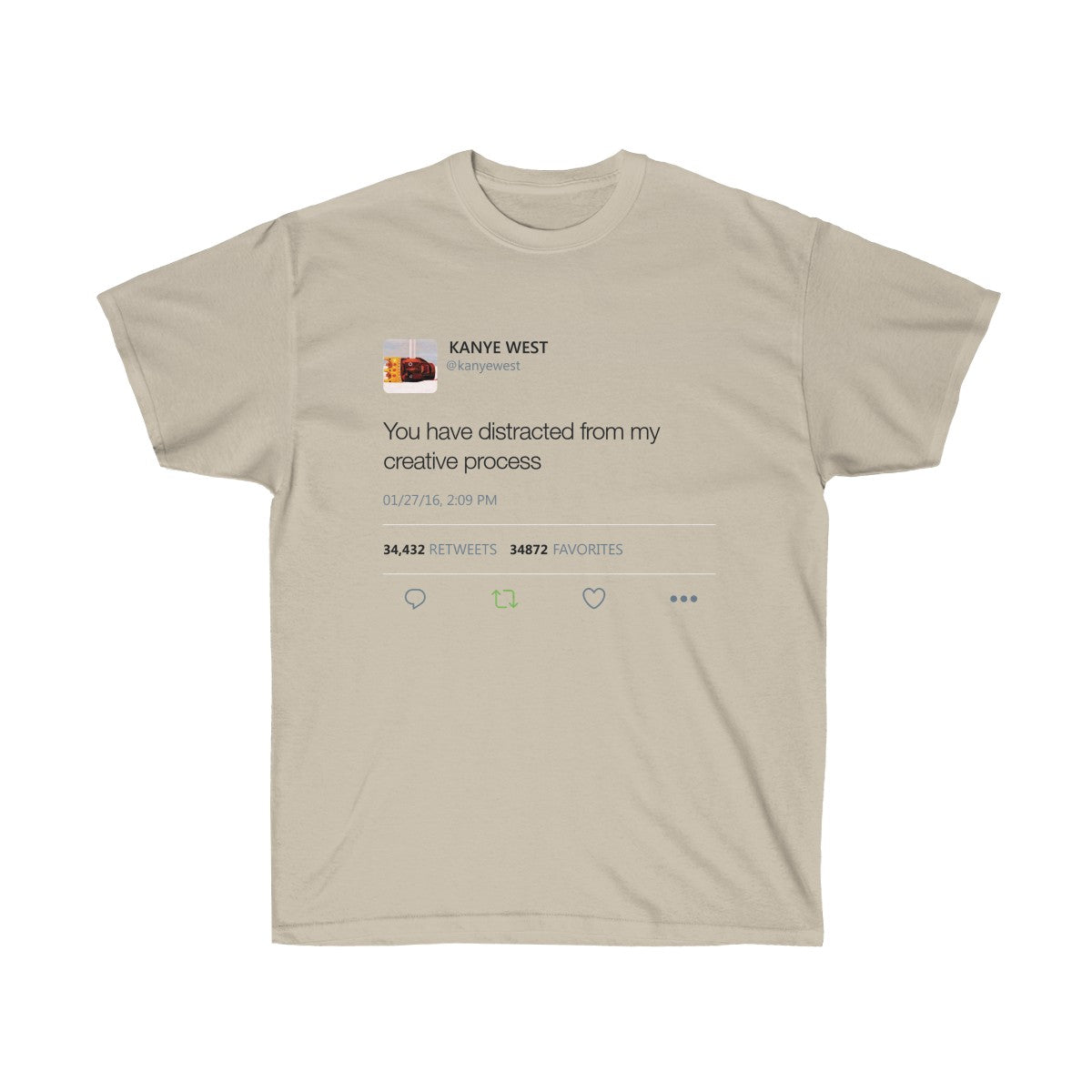 You have distracted from my creative process - Kanye West Tweet T-Shirt-Sand-S-Bootlg