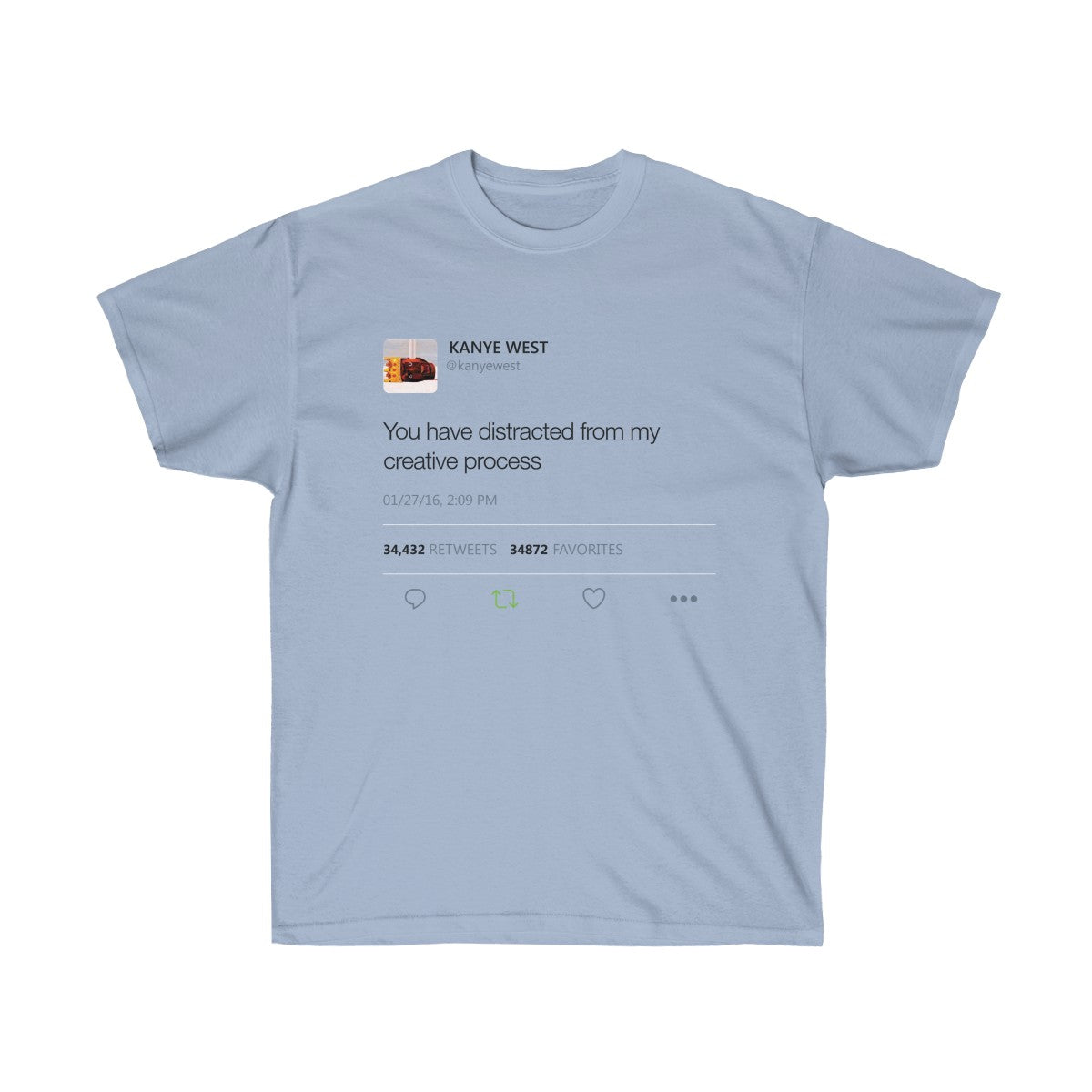 You have distracted from my creative process - Kanye West Tweet T-Shirt-Light Blue-S-Bootlg