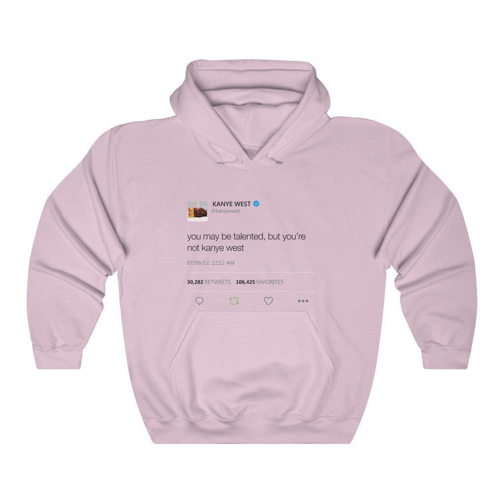 You may be talented, but you're not kanye west. - Kanye West Tweet Hoodie-Light Pink-S-Bootlg