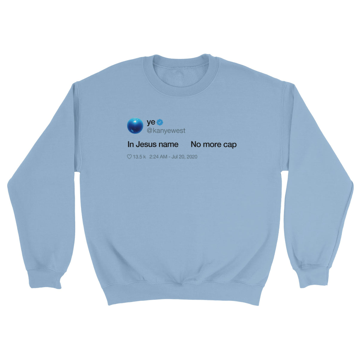 In Jesus name. No more cap. - Kanye West Tweet Crewneck Sweatshirt-Light Blue-S-Bootlg