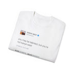 You May Be Talented Kanye West Tweet T-Shirt-White-S-Bootlg